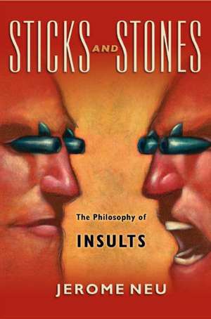 Sticks and Stones: The Philosophy of Insults de Jerome Neu