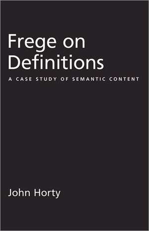 Frege on Definitions: A Case Study of Semantic Content de John Horty