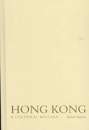 Hong Kong: A Cultural History de Michael Ingham