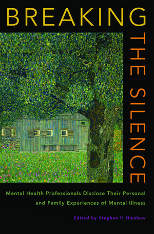 Breaking the Silence: Personal and family accounts from mental health professionals de Stephen P. Hinshaw