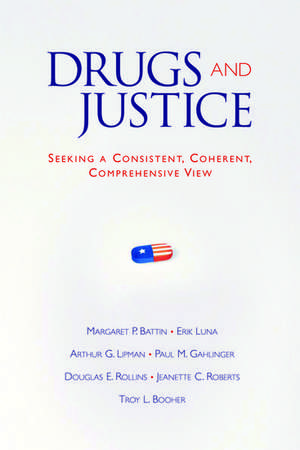 Drugs and Justice: Seeking a Consistent, Coherent, Comprehensive View de Margaret P. Battin