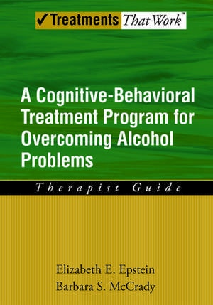 Overcoming Alcohol Use Problems: Therapist Guide: A cognitive-behavioural treatment program de Elizabeth E. Epstein