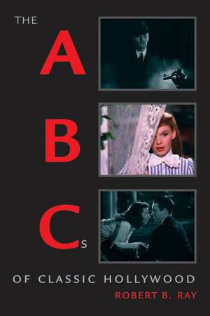 The ABCs of Classic Hollywood de Robert B. Ray