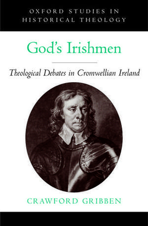 God's Irishmen: Theological Debates in Cromwellian Ireland de Crawford Gribben