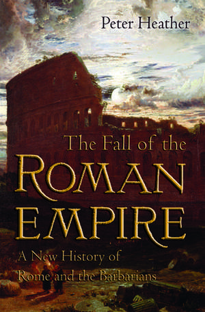 The Fall of the Roman Empire: A New History of Rome and the Barbarians de Peter Heather