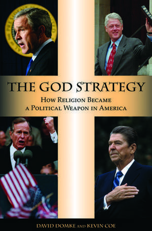 The God Strategy: How Religion Became a Political Weapon in America de David Domke