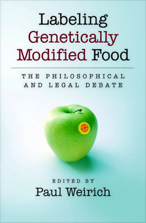 Labeling Genetically Modified Food: The Philosophical and Legal Debate de Paul Weirich