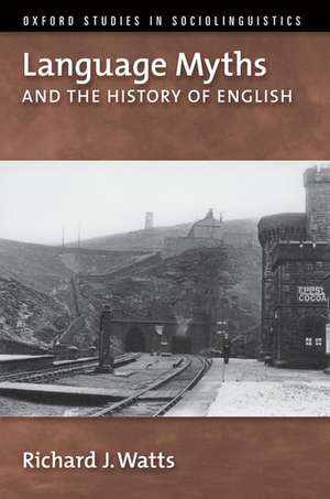 Language Myths and the History of English de Richard J. Watts