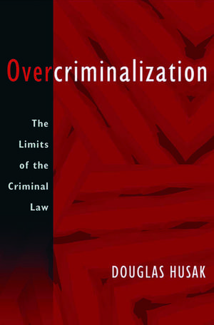 Overcriminalization: The Limits of the Criminal Law de Douglas Husak