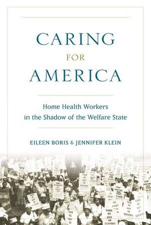 Caring for America: Home Health Workers in the Shadow of the Welfare State de Eileen Boris