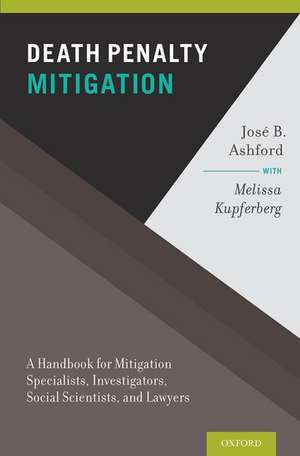 Death Penalty Mitigation: A Handbook for Mitigation Specialists, Investigators, Social Scientists, and Lawyers de Jose B. Ashford