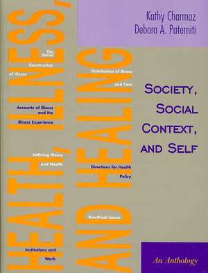 Health, Illness, and Healing: Society, Social Context and Self: An Anthology de Kathy Charmaz