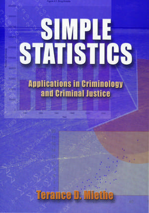 Simple Statistics: Applications in Criminology and Criminal Justice de Terance D. Miethe