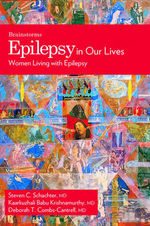 Epilepsy in Our Lives: Women Living with Epilepsy de Steven C. Schachter