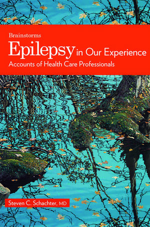 Epilepsy in Our Experience: Accounts of Health Care Professionals de Steven C. Schachter