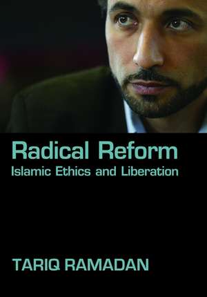 Radical Reform: Islamic Ethics and Liberation de Tariq Ramadan