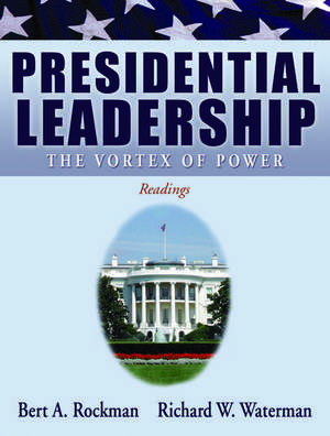 Presidential Leadership: The Vortex of Power de Bert A. Rockman