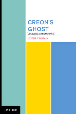 Creon's Ghost: Law, Justice, and the Humanities de Joseph Tomain