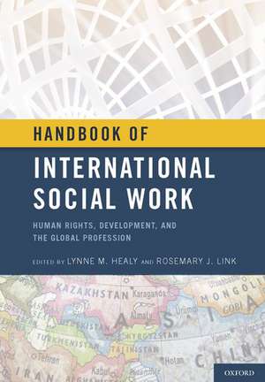 Handbook of International Social Work: Human Rights, Development, and the Global Profession de Lynne M. Healy