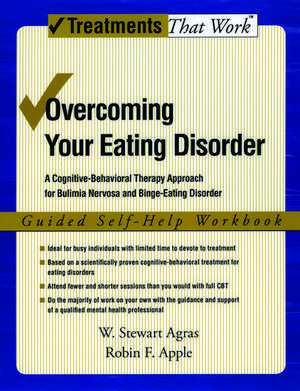 Overcoming Your Eating Disorder: Guided Self-Help Workbook: A cognitive-behavioral therapy approach for bulimia nervosa and binge-eating disorder de W. Stewart Agras