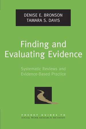 Finding and Evaluating Evidence: Systematic Reviews and Evidence-Based Practice de Denise E. Bronson