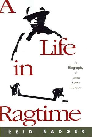 A Life in Ragtime: A Biography of James Reese Europe de Reid Badger