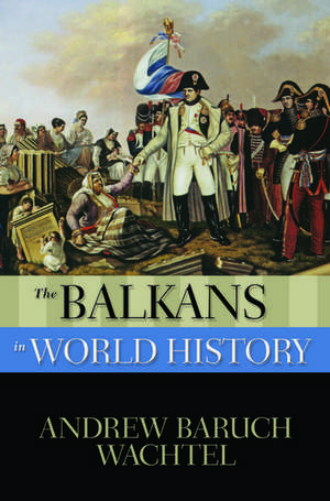 The Balkans in World History de Andrew Wachtel