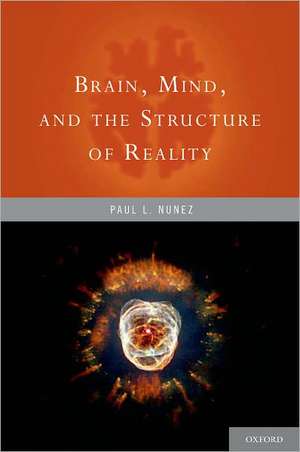 Brain, Mind, and the Structure of Reality de Paul Nunez