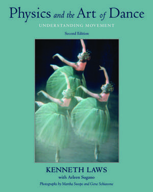 Physics and the Art of Dance: Understanding Movement de KennethProfessor Emeritus Laws