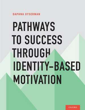 Pathways to Success Through Identity-Based Motivation de Daphna Oyserman