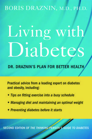 Living with Diabetes: Dr. Draznin's Plan for Better Health de Boris Draznin