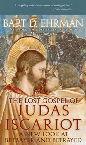 The Lost Gospel of Judas Iscariot: A New Look at Betrayer and Betrayed de Bart D. Ehrman