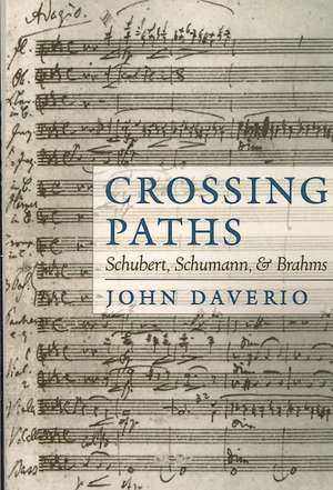 Crossing Paths: Schubert, Schumann, and Brahms de John Daverio