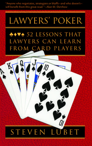 Lawyers' Poker: 52 Lessons that Lawyers Can Learn from Card Players de Steven Lubet