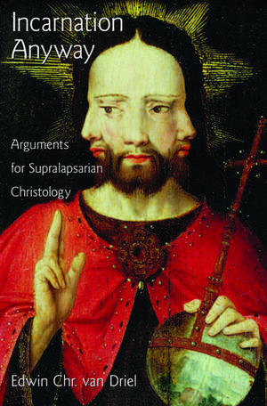 Incarnation Anyway: Arguments for Supralapsarian Christology de Edwin Chr Van Driel