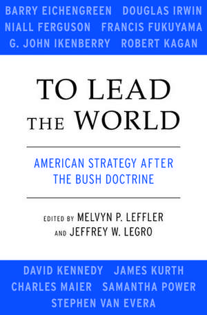 To Lead the World: American Strategy after the Bush Doctrine de Melvyn P. Leffler