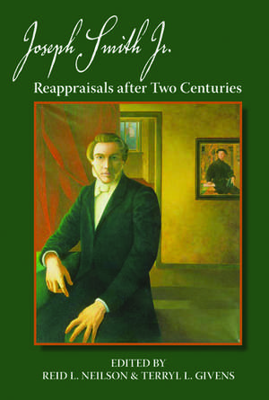 Joseph Smith, Jr.: Reappraisals After Two Centuries de Reid L. Neilson