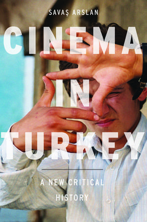 Cinema in Turkey: A New Critical History de Savas Arslan