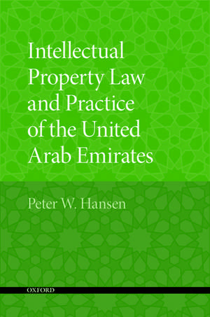 Intellectual Property Law and Practice of the United Arab Emirates de Peter W. Hansen