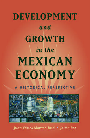 Development and Growth in the Mexican Economy: An Historical Perspective de Juan Carlos Moreno-Brid