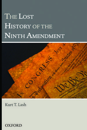 The Lost History of the Ninth Amendment de Kurt T Lash