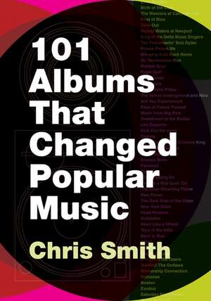 101 Albums that Changed Popular Music de Chris Smith