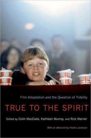 True to the Spirit: Film Adaptation and the Question of Fidelity de Colin Maccabe