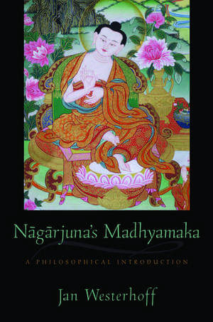 Nagarjuna's Madhyamaka: A Philosophical Introduction de Jan Westerhoff