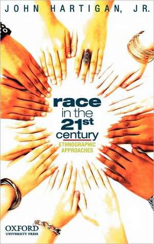 Race in the 21st Century: Ethnographic Approaches de John Hartigan, Jr.