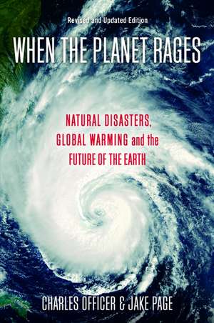 When the Planet Rages: Natural Disasters, Global Warming and the Future of the Earth de Charles Officer