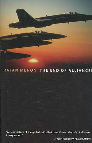 The End of Alliances de Rajan Menon