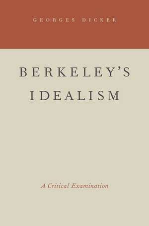 Berkeley's Idealism: A Critical Examination de Georges Dicker