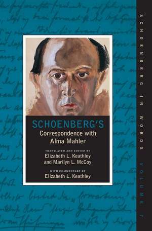 Schoenberg's Correspondence With Alma Mahler de Elizabeth Keathley and