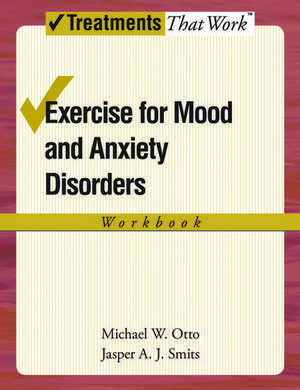 Exercise for Mood and Anxiety Disorders: Workbook de Michael W. Otto